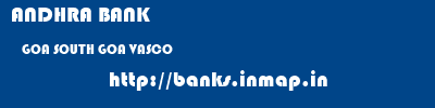 ANDHRA BANK  GOA SOUTH GOA VASCO   banks information 
